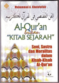 Al-Qur'an bukan Kitab Sejarah : Seni,Sastra dan Moralitas dalam Kisah-kisah Al-Qur'an