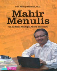 Mahir Menulis, Kiat Jitu Menulis Artikel Opini, Kolom & Resensi Buku