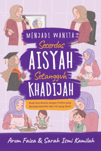 Image of Menjadi Wanita Secerdas Aisyah Setangguh Khadijah