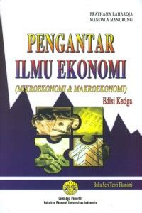 Pengantar Ilmu Ekonomi (Mikroekonomi & Makroekonomi) Edisi Ketiga